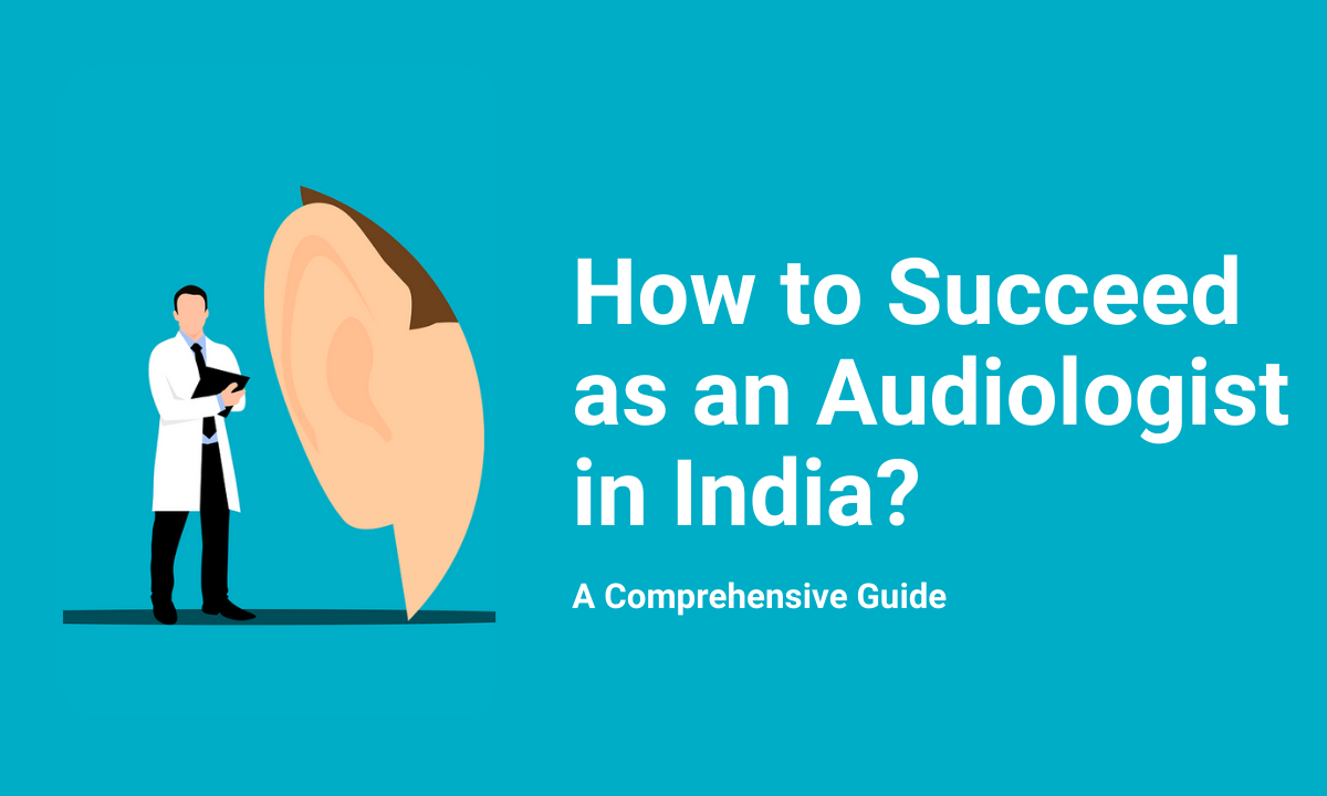 How to Succeed as an Audiologist in India A Comprehensive Guide